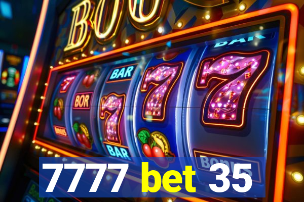 7777 bet 35